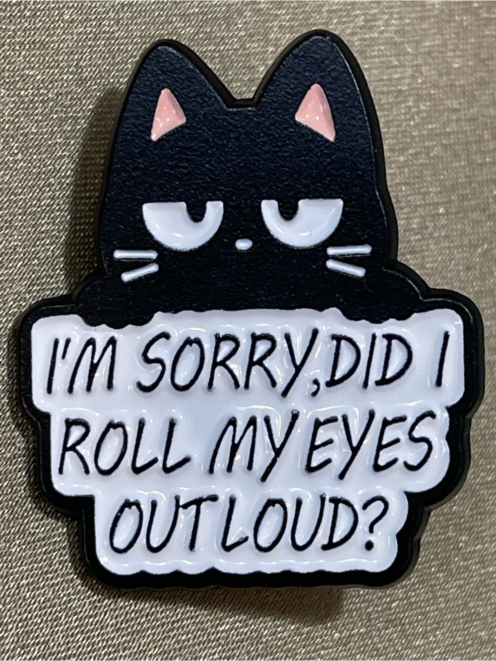 NWOT I'm Sorry Did I Roll My Eyes Out Loud Black Cat Enamel Brooch Lapel Pin